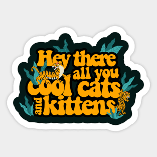 Hey there all you cool cats and kittens Sticker